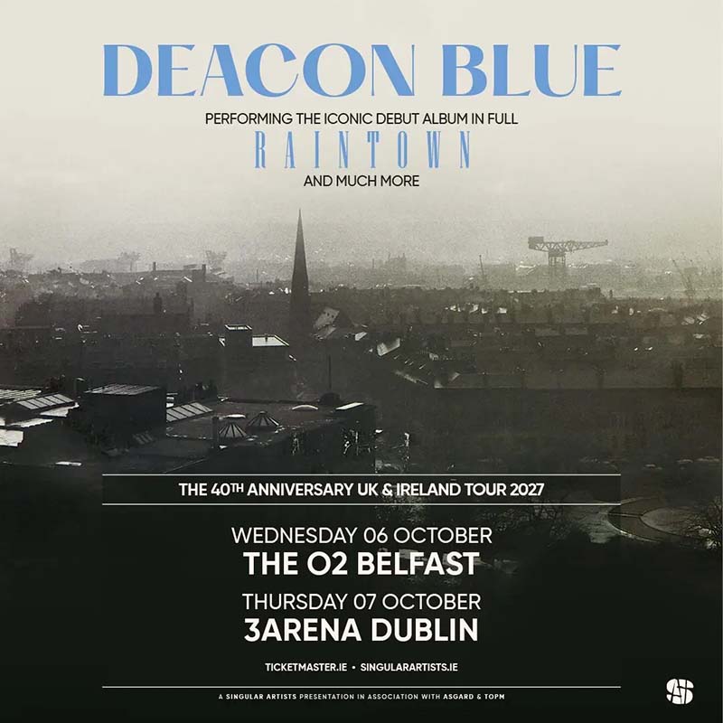 Deacon Blue Belfast’s O2 and Dublin’s 3Arena