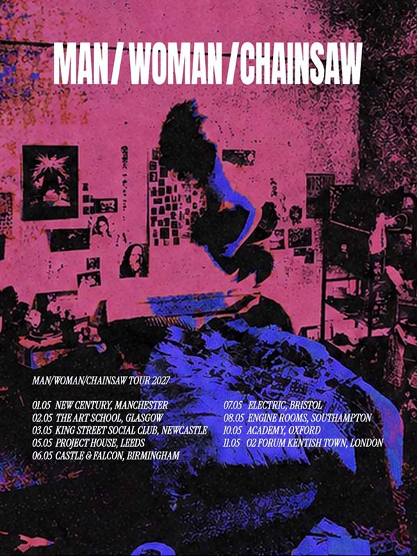 Man Woman Chainsaw UK Tour, Hitting Biggest Venues Yet