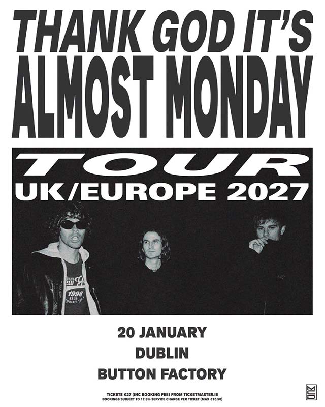 Almost Monday ‘THANK GOD IT’S ALMOST MONDAY TOUR’ Dublin